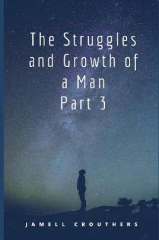 Cover of The Struggles and Growth of a Man Part 3
