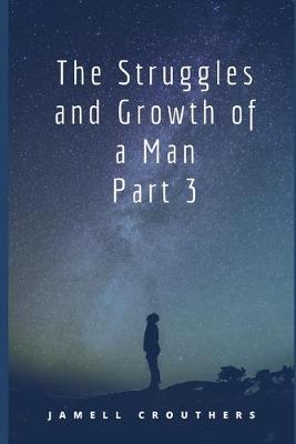 Book cover for The Struggles and Growth of a Man Part 3