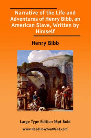 Cover of Narrative of the Life and Adventures of Henry Bibb, an American Slave, Written by Himself (Large Print)