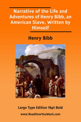Book cover for Narrative of the Life and Adventures of Henry Bibb, an American Slave, Written by Himself (Large Print)