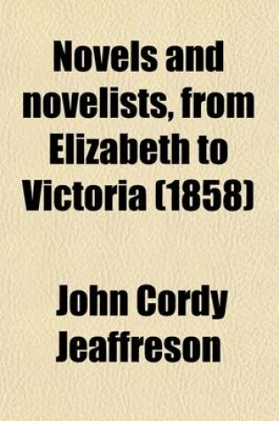 Cover of Novels and Novelists Volume 1; From Elizabeth to Victoria