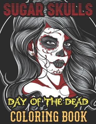 Book cover for Sugar Skulls Coloring Book Day Of The Dead