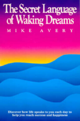 Cover of The Secret Language of Waking Dreams