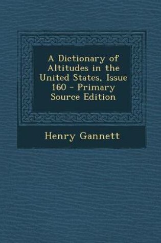 Cover of A Dictionary of Altitudes in the United States, Issue 160 - Primary Source Edition