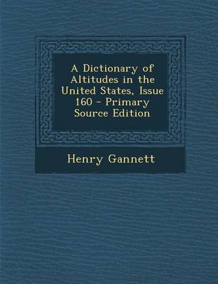 Book cover for A Dictionary of Altitudes in the United States, Issue 160 - Primary Source Edition