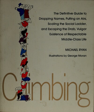 Book cover for Climbing, the Definitive Guide to Dropping Names, Putting on Airs, Scaling the Social Ladder, and Escaping the Drab, Vulgar Existence of Everyday Middle-Class Life