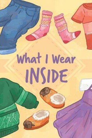Cover of What I Wear Inside