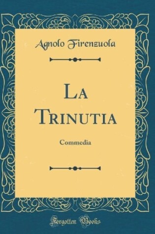 Cover of La Trinutia: Commedia (Classic Reprint)