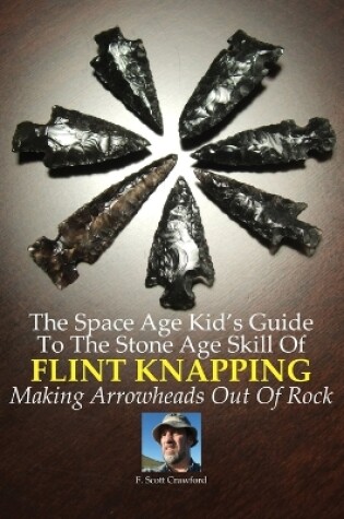 Cover of The Space Age Kid's Guide To The Stone Age Skill Of Flint Knapping