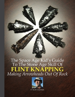 Book cover for The Space Age Kid's Guide To The Stone Age Skill Of Flint Knapping