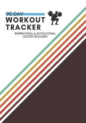 Cover of 90 Day Workout Tracker Inspirational and Motivational Quotes Included