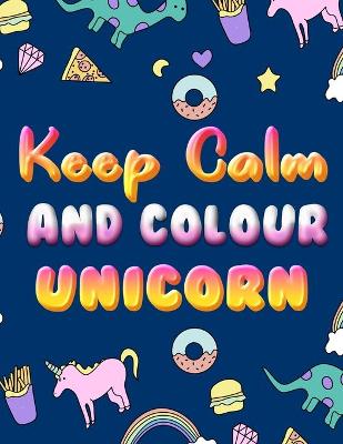 Book cover for Keep Calm And Colour Unicorn