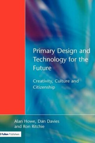 Cover of Primary Design and Technology for the Future: Creativity, Culture and Citizenship
