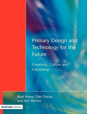 Book cover for Primary Design and Technology for the Future: Creativity, Culture and Citizenship