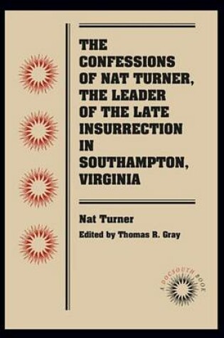 Cover of The Confessions of Nat Turner, the Leader of the Late Insurrection in Southampton, Virginia