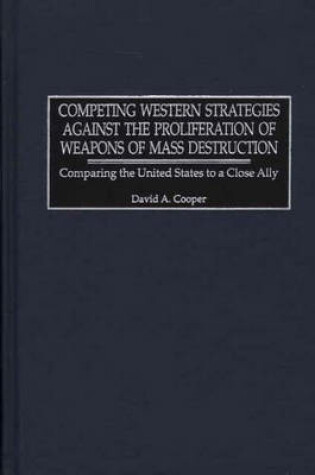 Cover of Competing Western Strategies Against the Proliferation of Weapons of Mass Destruction