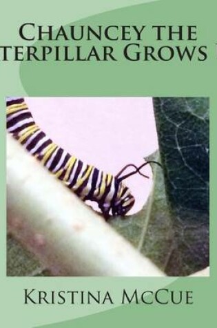 Cover of Chauncey the Caterpillar Grows Up.