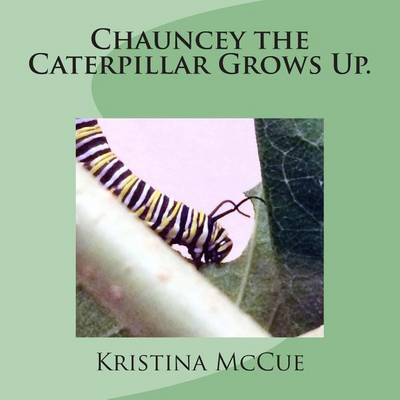 Book cover for Chauncey the Caterpillar Grows Up.