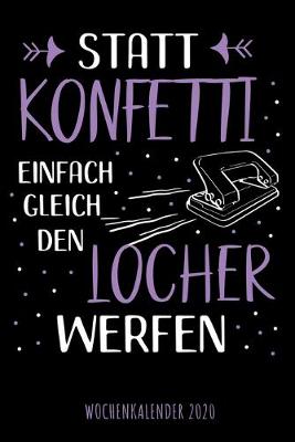 Book cover for Statt Konfetti einfach gleich den Locher werfen - Wochenkalender 2020