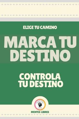 Book cover for Marca Tu Destino-Controla Tu Destino