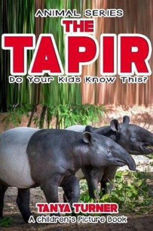 Cover of THE TAPIR Do Your Kids Know This?