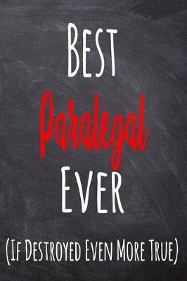 Book cover for Best Paralegal Ever (If Destroyed Even More True)