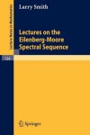 Book cover for Lectures on the Eilenberg-Moore Spectral Sequence