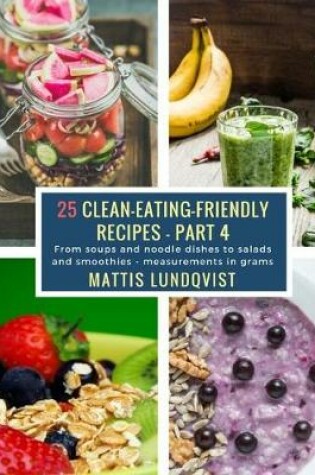 Cover of 25 Clean-Eating-Friendly Recipes - Part 4 - measurements in grams