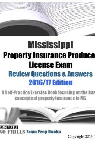 Cover of Mississippi Property Insurance Producer License Exam Review Questions & Answers 2016/17 Edition