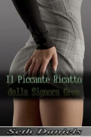 Cover of Il Piccante Ricatto Della Signora Grey