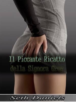 Book cover for Il Piccante Ricatto Della Signora Grey