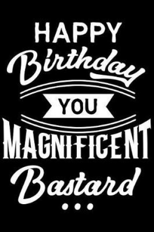 Cover of Happy Birthday You Magnificent Bastard