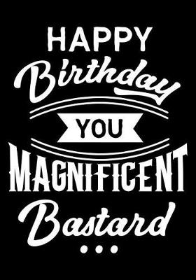 Book cover for Happy Birthday You Magnificent Bastard