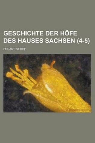 Cover of Geschichte Der Hofe Des Hauses Sachsen (4-5 )