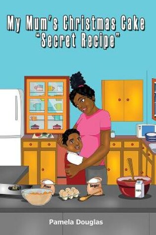 Cover of My Mum's Christmas Cake "Secret Recipe"