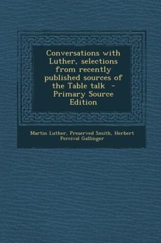 Cover of Conversations with Luther, Selections from Recently Published Sources of the Table Talk - Primary Source Edition