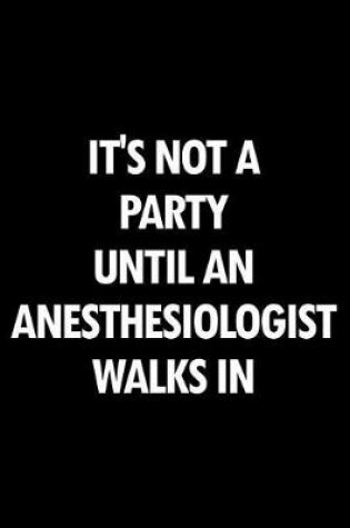 Cover of It's Not a Party Until an Anesthesiologist Walks in