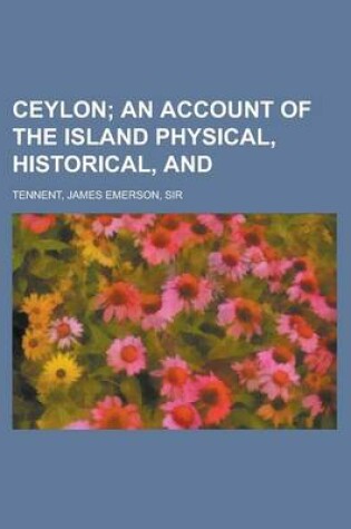 Cover of Ceylon; An Account of the Island Physical, Historical, and