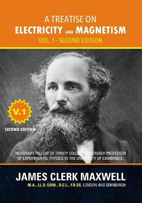 Book cover for A Treatise on Electricity and Magnetism - Volume 1, Second Edition