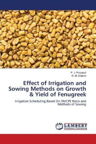 Cover of Effect of Irrigation and Sowing Methods on Growth & Yield of Fenugreek