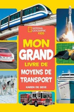 Cover of National Geographic Kids: Mon Grand Livre de Moyens de Transport