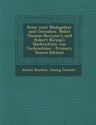 Book cover for Reise Nach Madagaskar Und Ostindien. Nebst Thomas Bowyear's Und Robert Kirsop's Nachrichten Von Cochinchina - Primary Source Edition