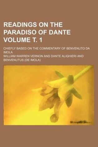 Cover of Readings on the Paradiso of Dante Volume . 1; Chiefly Based on the Commentary of Benvenuto Da Imola