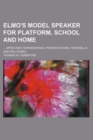 Cover of Elmo's Model Speaker for Platform, School and Home; Speeches Forweddings, Presentations, Farewells and Welcomes