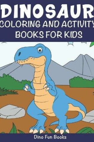 Cover of Dinosaur Coloring and Activity Books For Kids