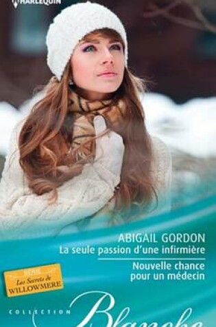 Cover of La Seule Passion D'Une Infirmiere - Nouvelle Chance Pour Un Medecin