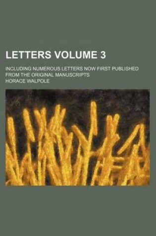 Cover of Letters Volume 3; Including Numerous Letters Now First Published from the Original Manuscripts