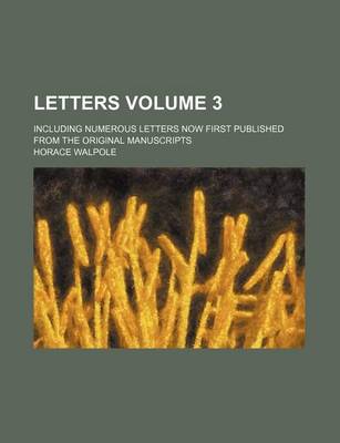 Book cover for Letters Volume 3; Including Numerous Letters Now First Published from the Original Manuscripts