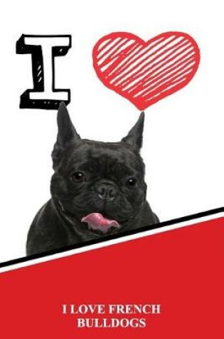 Cover of I Love French Bulldogs