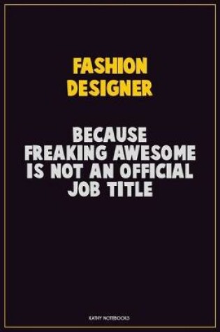 Cover of Fashion Designer, Because Freaking Awesome Is Not An Official Job Title